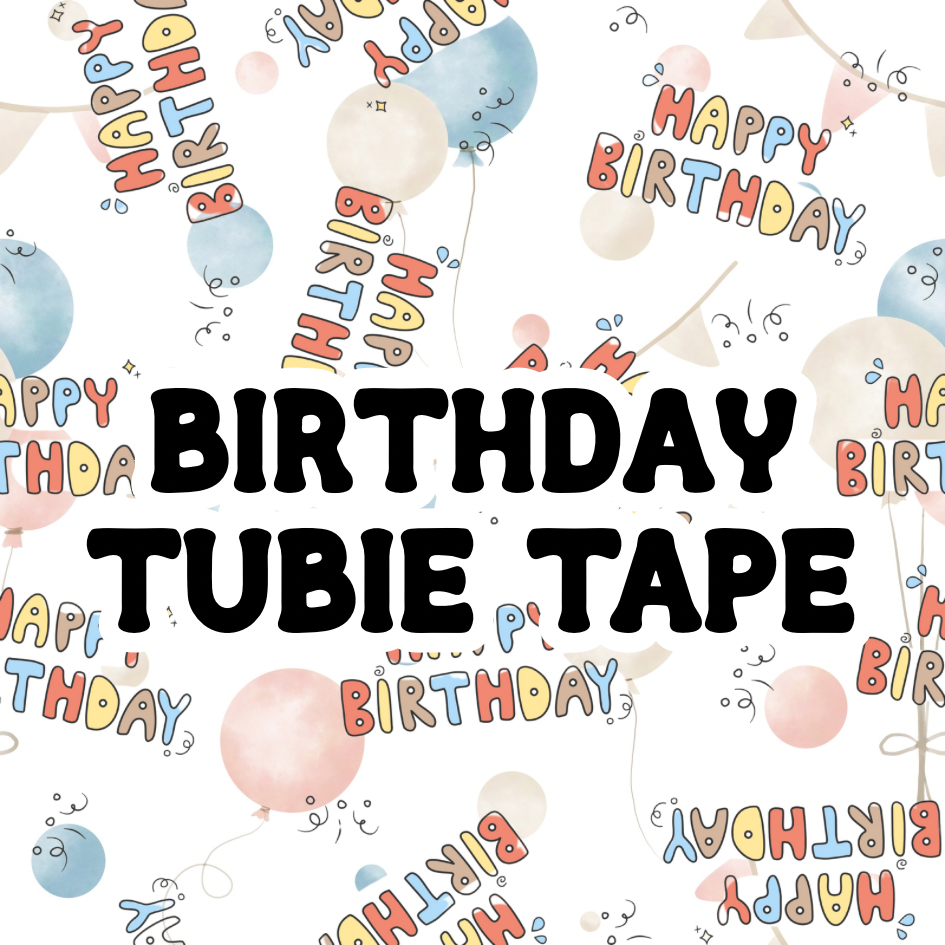 Birthday Tubie Tape