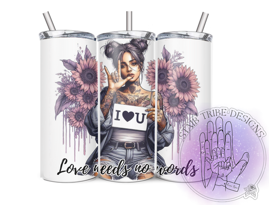 Love Needs No Words 20oz Tumbler